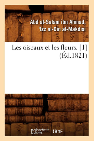 Les Oiseaux Et Les Fleurs. [1] (D.1821) (Litterature) (French Edition),New