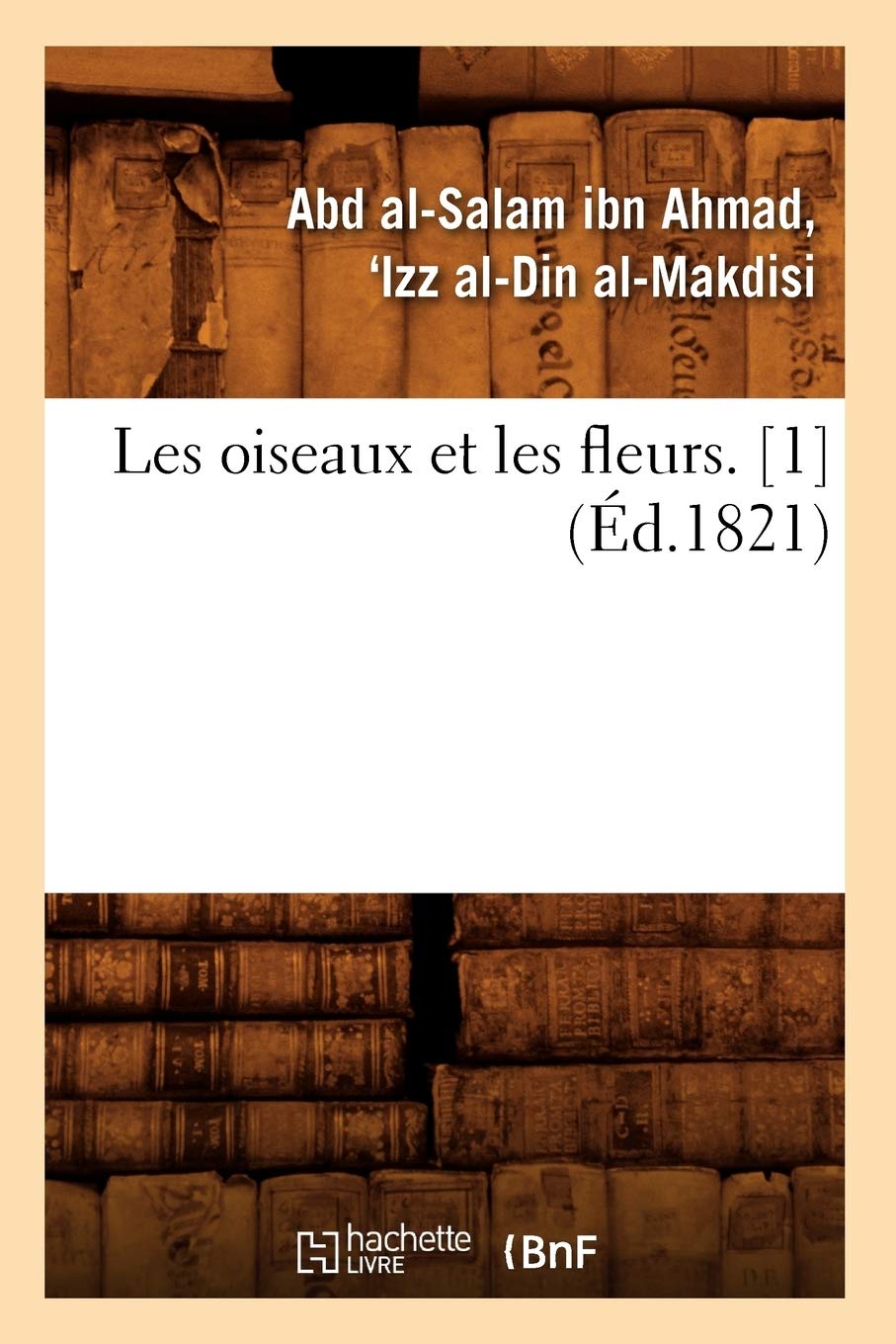 Les Oiseaux Et Les Fleurs. [1] (D.1821) (Litterature) (French Edition),New
