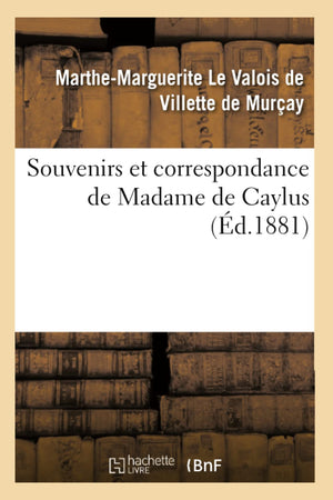 Souvenirs Et Correspondance De Madame De Caylus (D.1881) (Litterature) (French Edition),New