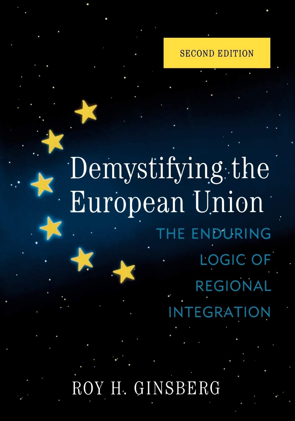 Demystifying the European Union: The Enduring Logic of Regional Integration,Used