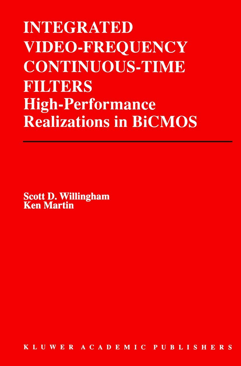 Integrated VideoFrequency ContinuousTime Filters: HighPerformance Realizations in BiCMOS (The Springer International Series i,Used