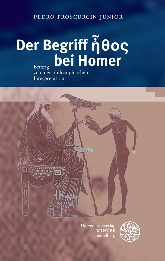 Der Begriff Ethos bei Homer: Beitrag zu einer philosophischen Interpretation (Beitrage Zur Philosophie, Neue Folge) (German Edit,Used