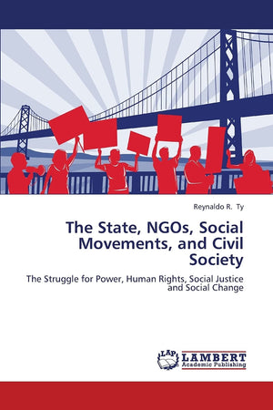The State, NGOs, Social Movements, and Civil Society: The Struggle for Power, Human Rights, Social Justice and Social Change,Used