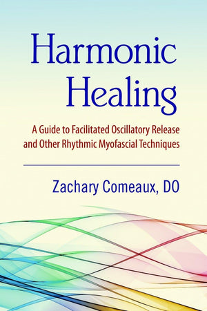 Harmonic Healing: A Guide to Facilitated Oscillatory Release and Other Rhythmic Myofascial Techniques,Used