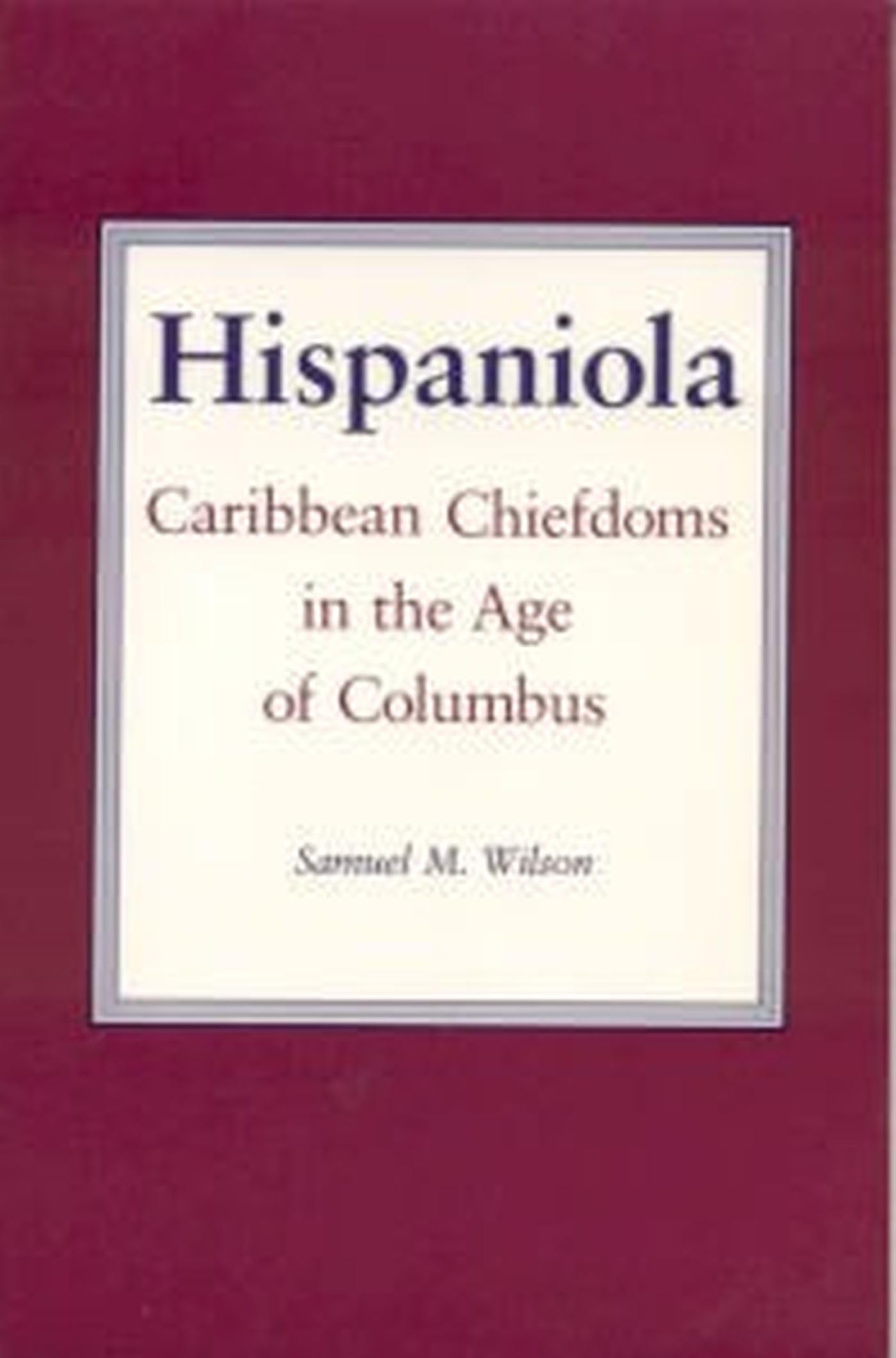 Hispaniola: Caribbean Chiefdoms in the Age of Columbus,Used