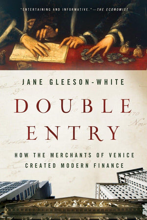 Double Entry: How the Merchants of Venice Created Modern Finance,New