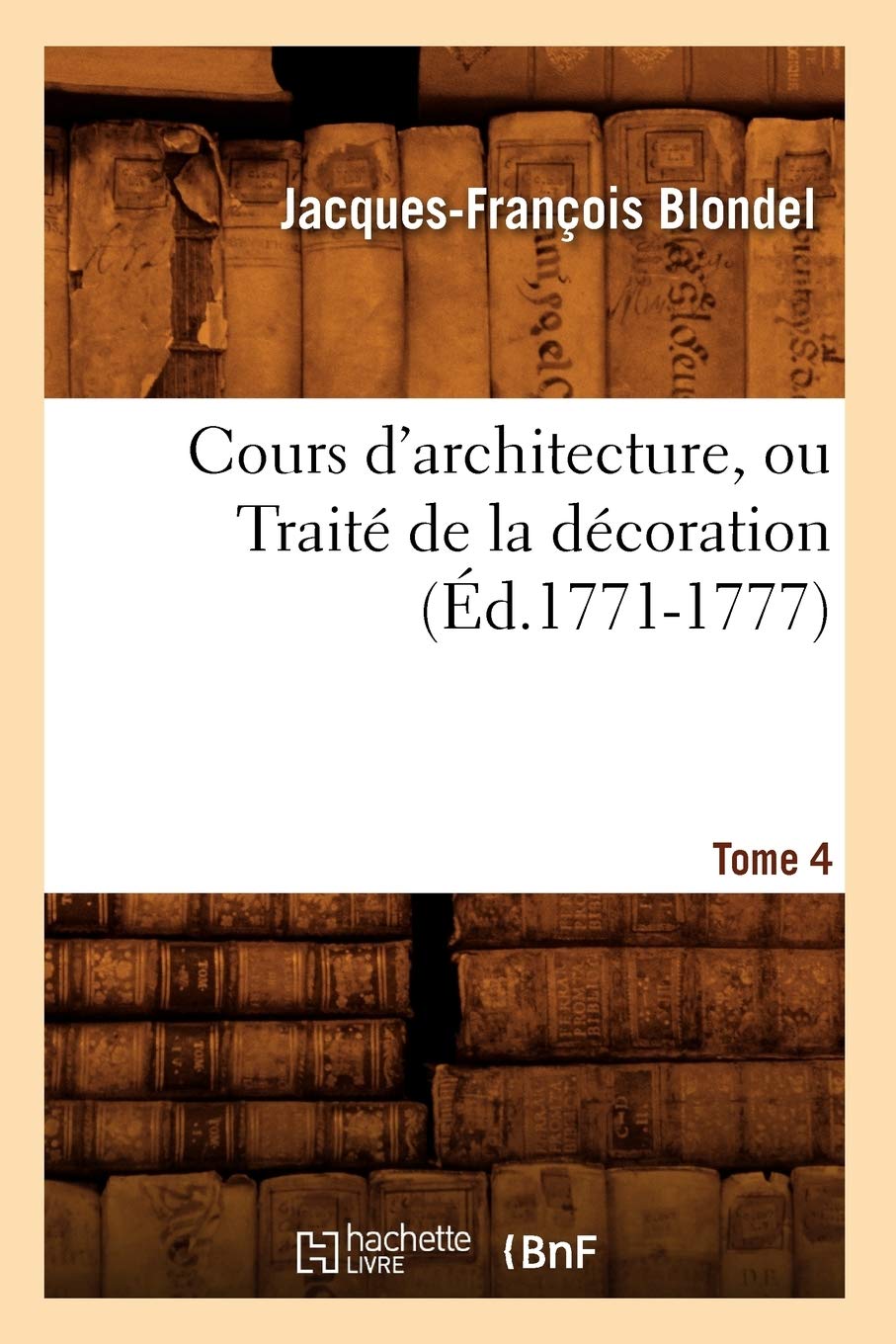 Cours D'Architecture, Ou Trait De La Dcoration, Tome 4 (D.17711777) (Arts) (French Edition),New