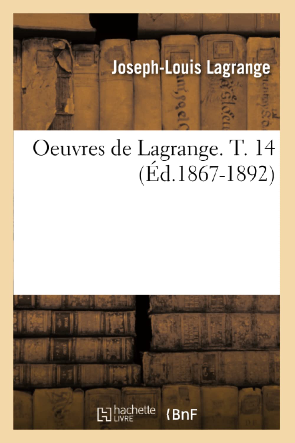 Oeuvres De Lagrange. T. 14 (D.18671892) (Sciences) (French Edition),New