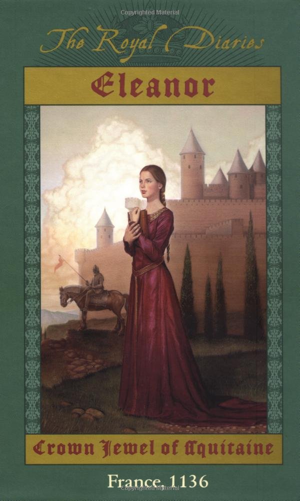Eleanor: Crown Jewel Of Aquitaine, France, 1136 (The Royal Diaries),New