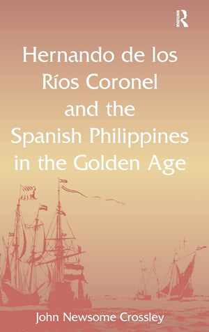 Hernando de los Ros Coronel and the Spanish Philippines in the Golden Age,Used
