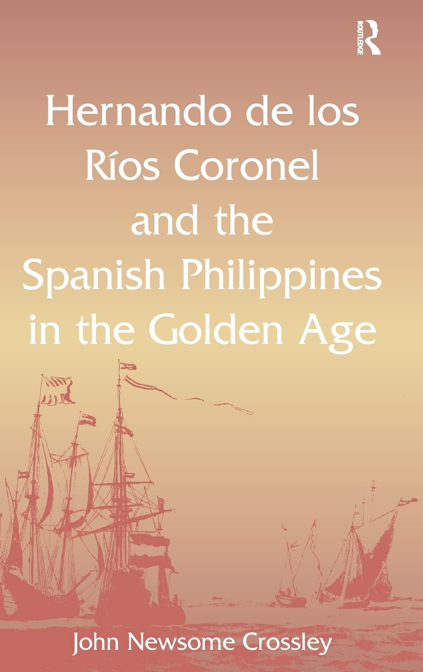 Hernando de los Ros Coronel and the Spanish Philippines in the Golden Age,Used