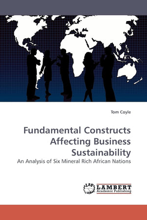 Fundamental Constructs Affecting Business Sustainability: An Analysis of Six Mineral Rich African Nations,Used