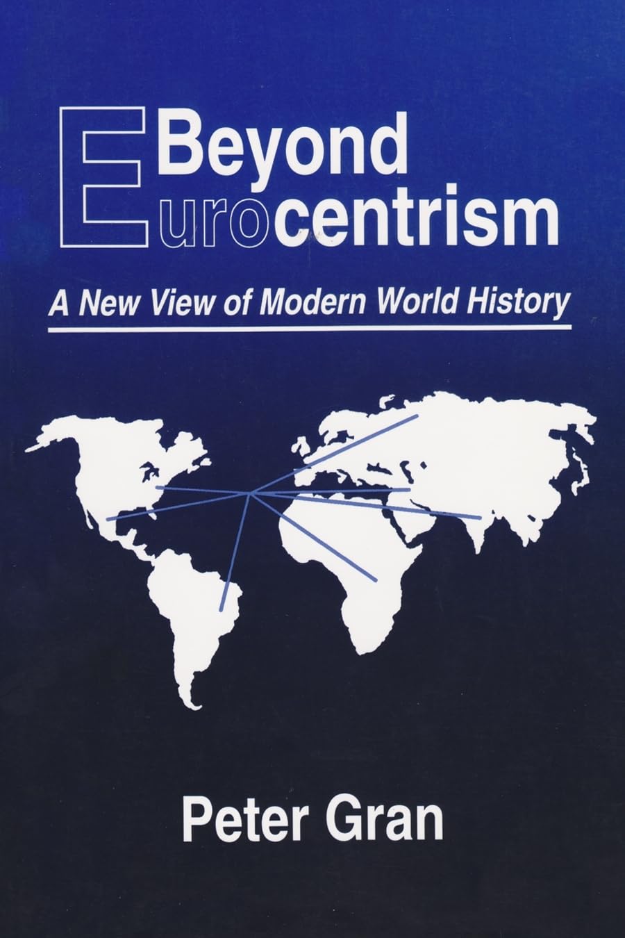 Beyond Eurocentrism: A New View Of Modern World History,New