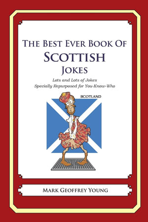 The Best Ever Book Of Scottish Jokes: Lots And Lots Of Jokes Specially Repurposed For Youknowwho,Used