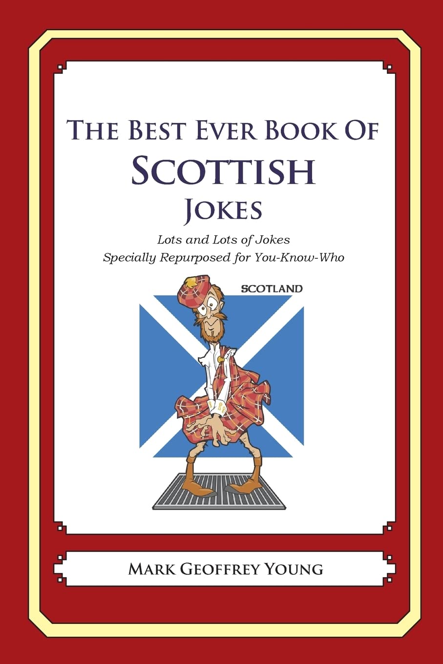 The Best Ever Book Of Scottish Jokes: Lots And Lots Of Jokes Specially Repurposed For Youknowwho,Used