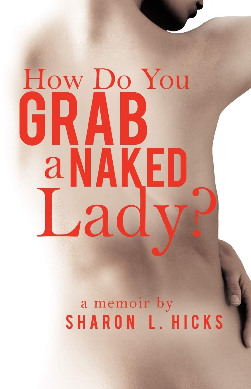 How Do You Grab A Naked Lady?: A Memoir