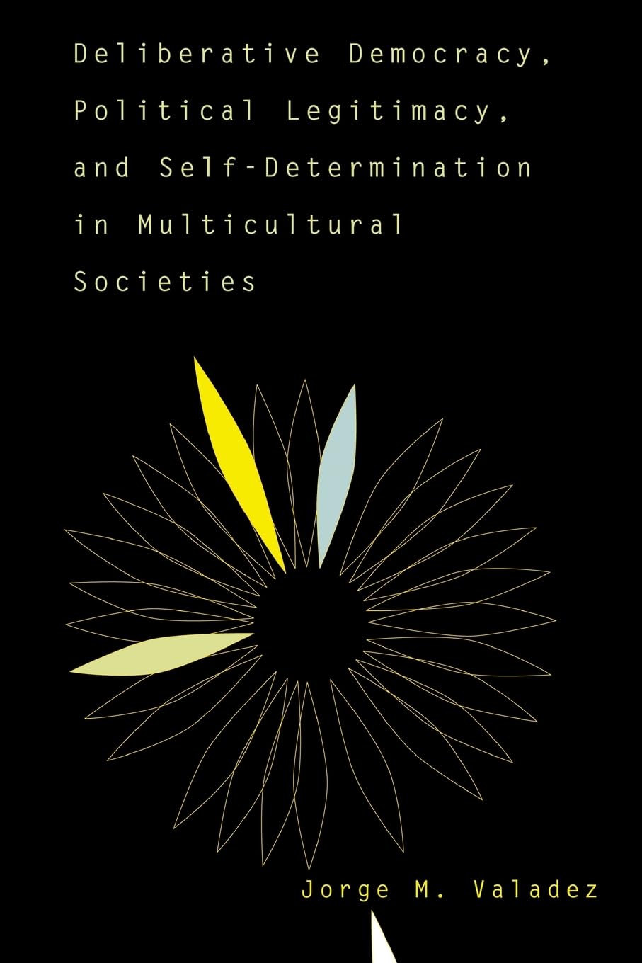 Deliberative Democracy, Political Legitimacy, and SelfDetermination in Multicultural Societies:,Used