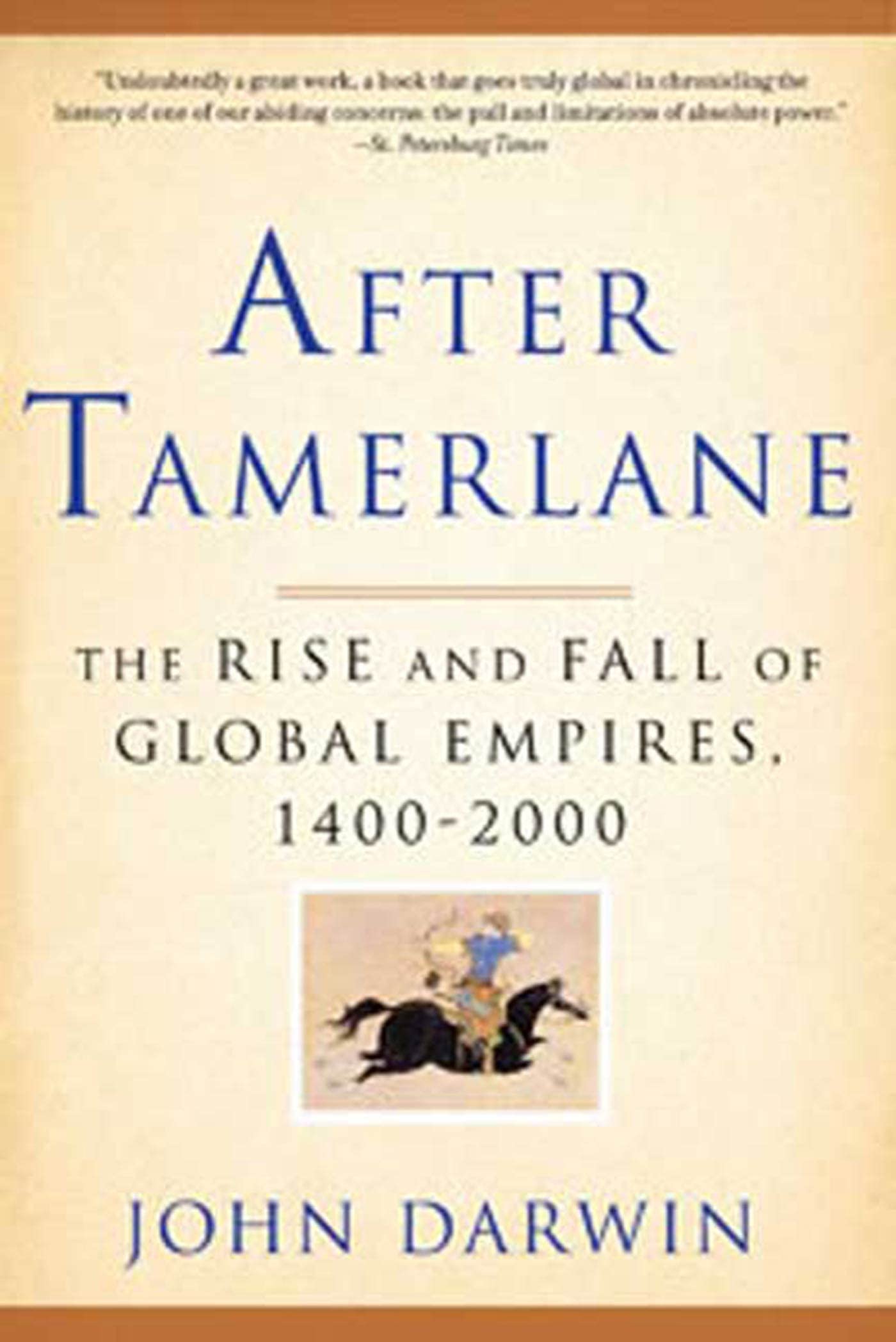 After Tamerlane: The Rise And Fall Of Global Empires, 14002000