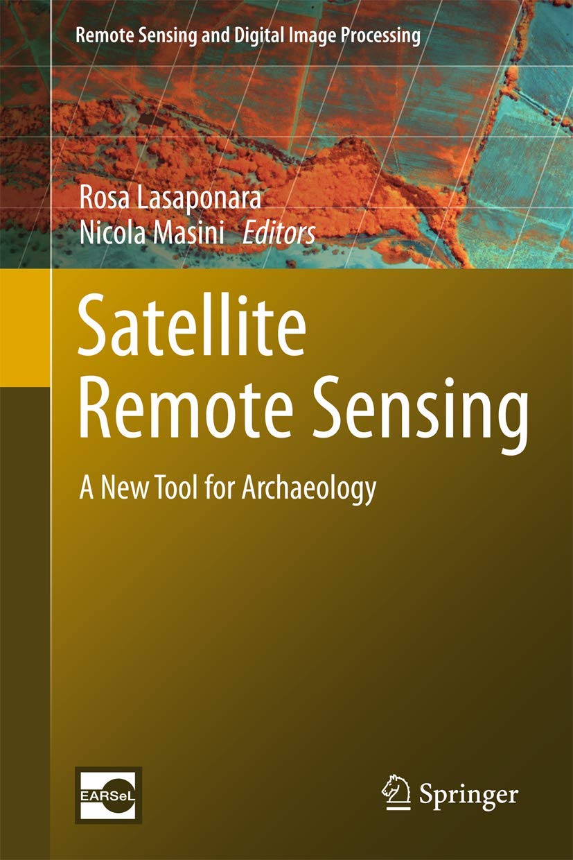 Satellite Remote Sensing: A New Tool for Archaeology (Remote Sensing and Digital Image Processing, 16),Used