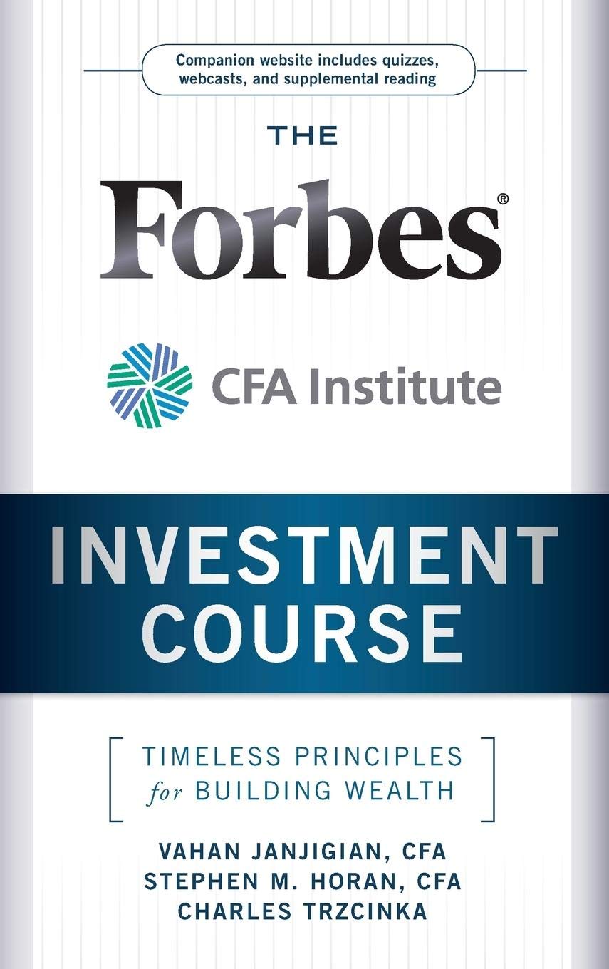 The Forbes / Cfa Institute Investment Course: Timeless Principles For Building Wealth