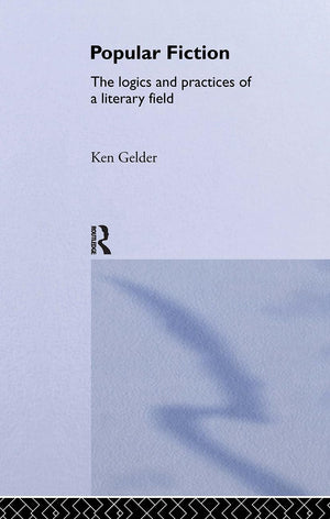 Popular Fiction: The Logics And Practices Of A Literary Field,Used