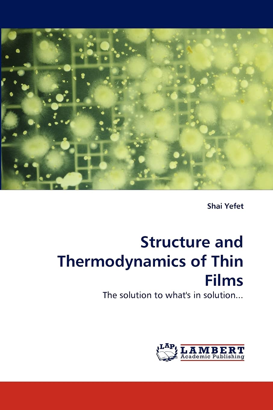 Structure and Thermodynamics of Thin Films: The solution to what's in solution...,Used