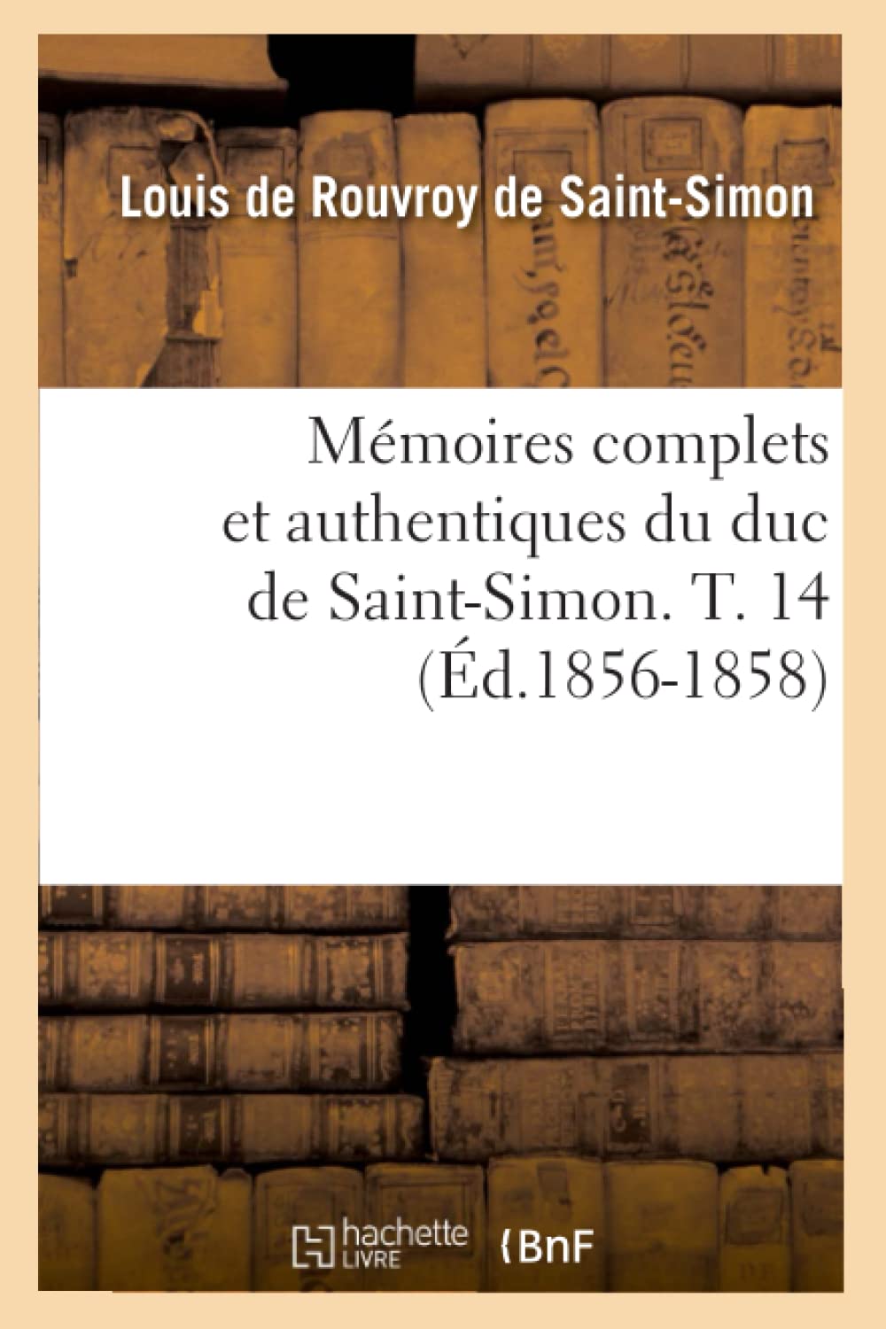 Mmoires Complets Et Authentiques Du Duc de SaintSimon. T. 14 (d.18561858) (Histoire) (French Edition),Used