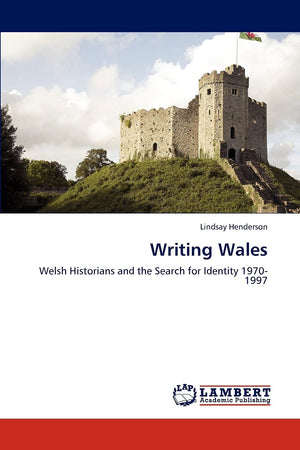 Writing Wales: Welsh Historians and the Search for Identity 19701997,Used