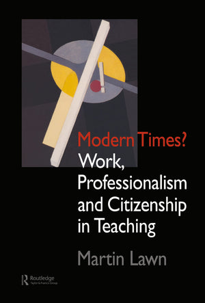 Modern Times?: Work, Professionalism and Citizenship in Teaching,Used