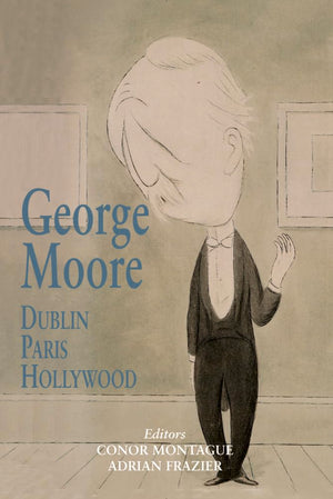 George Moore: Dublin, Paris, Hollywood,Used
