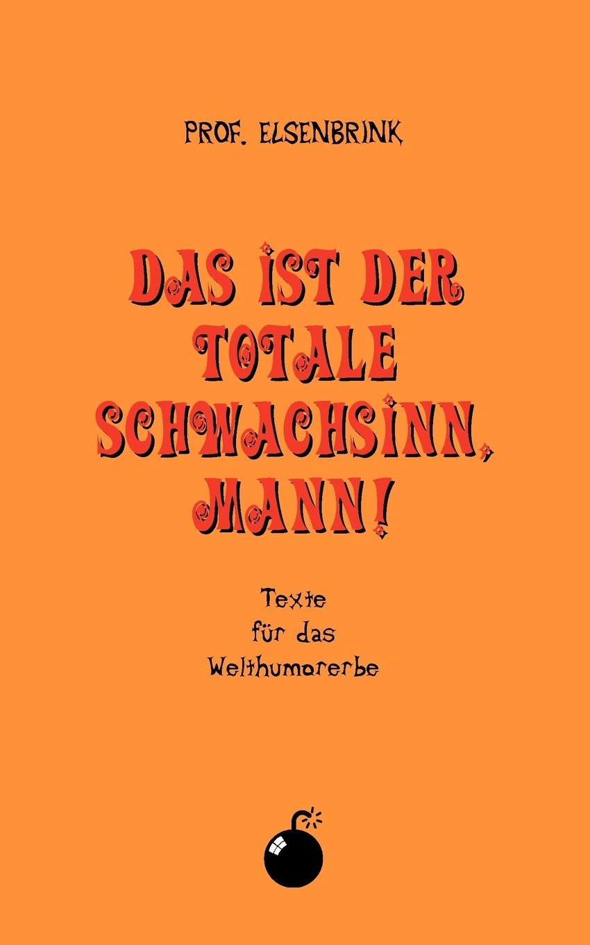 Das ist der totale Schwachsinn, Mann!: Texte fr das Welthumorerbe (German Edition),Used