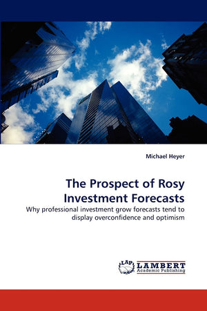 The Prospect of Rosy Investment Forecasts: Why professional investment grow forecasts tend to display overconfidence and optimis,Used