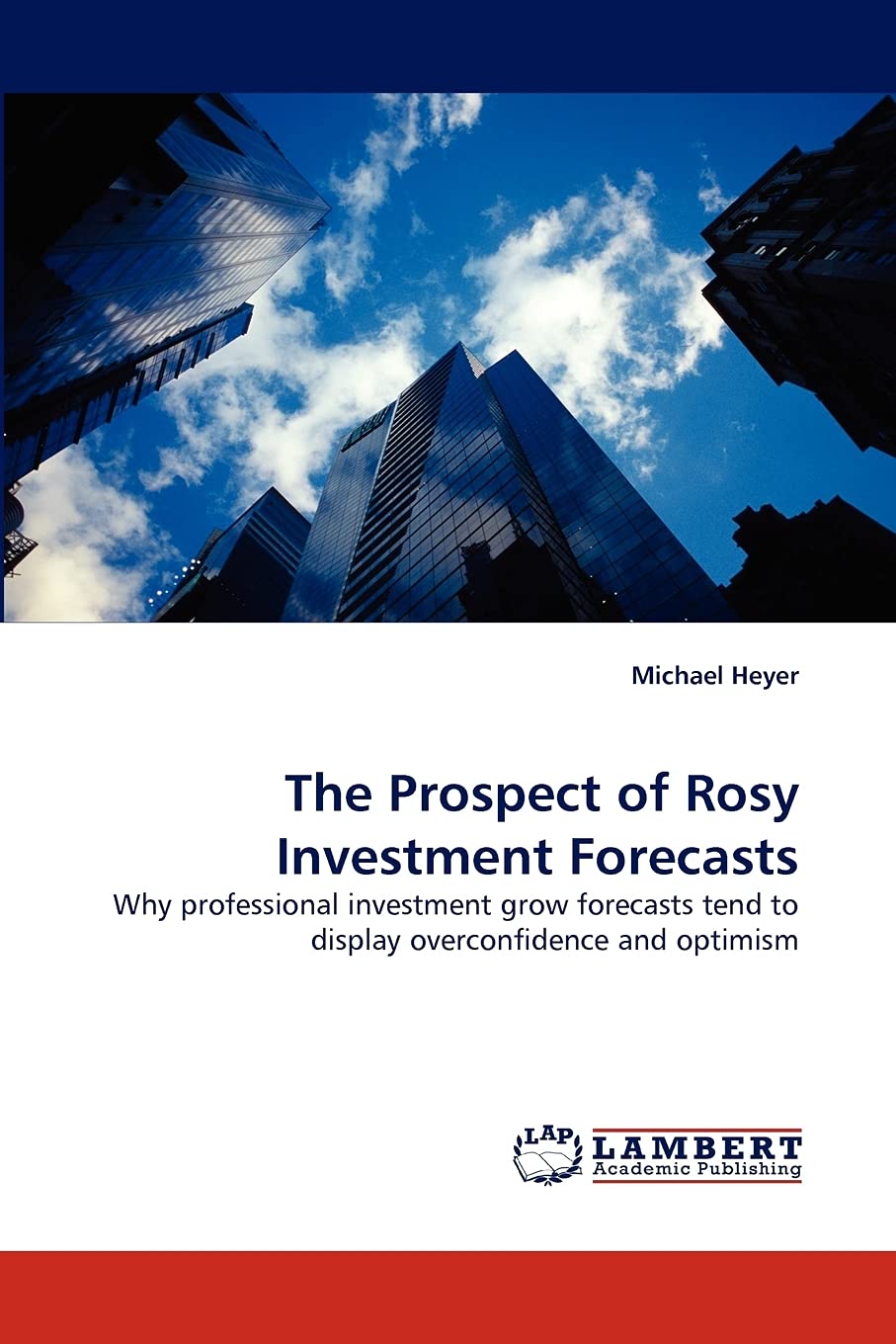 The Prospect of Rosy Investment Forecasts: Why professional investment grow forecasts tend to display overconfidence and optimis,Used