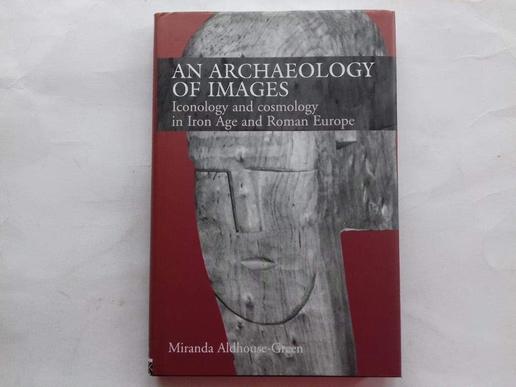An Archaeology of Images: Iconology and Cosmology in Iron Age and Roman Europe,Used