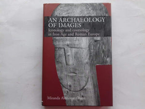 An Archaeology of Images: Iconology and Cosmology in Iron Age and Roman Europe,Used