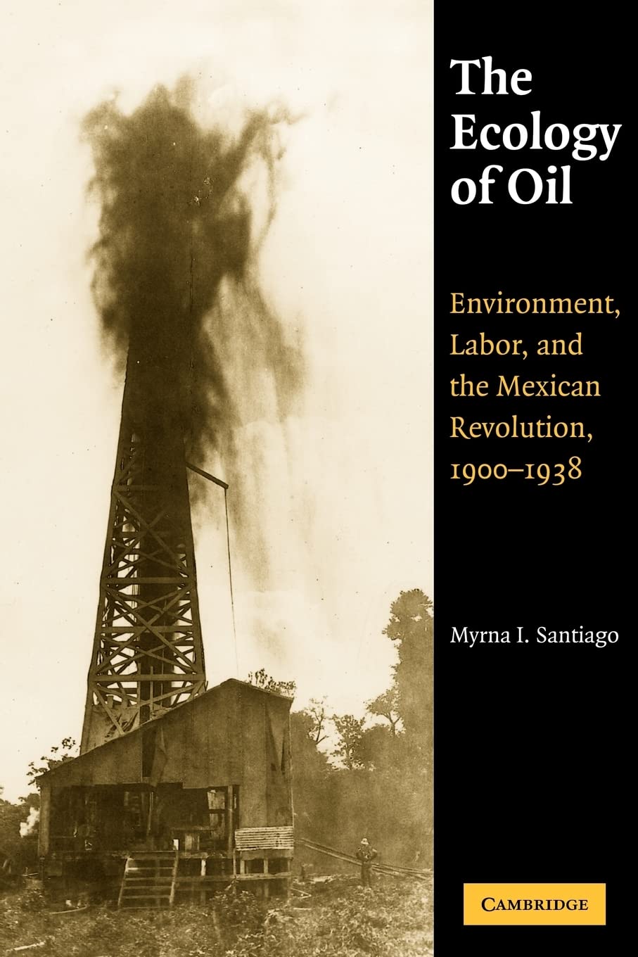 The Ecology of Oil: Environment, Labor, and the Mexican Revolution, 19001938 (Studies in Environment and History),Used