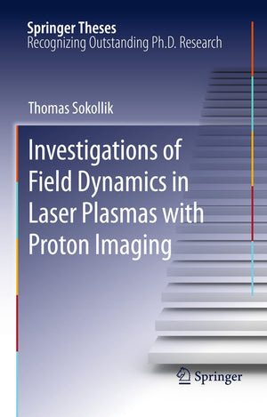 Investigations of Field Dynamics in Laser Plasmas with Proton Imaging (Springer Theses),Used