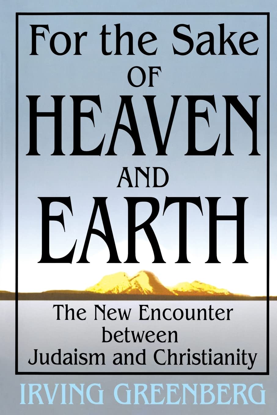 For The Sake Of Heaven And Earth: The New Encounter Between Judaism And Christianity,Used