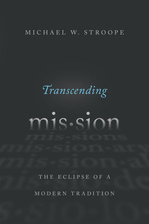 Transcending Mission: The Eclipse of a Modern Tradition,Used