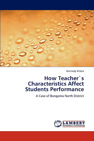 How Teachers Characteristics Affect Students Performance: A Case of Bungoma North District,Used