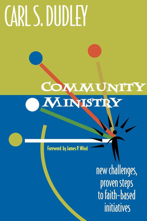 Community Ministry: New Challenges, Proven Steps to FaithBased Initiatives,Used