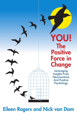 YOU! The Positive Force in Change: Leveraging Insights from Neuroscience and Positive Psychology,Used