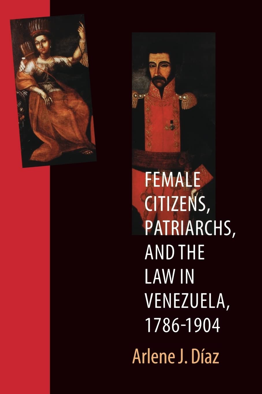 Female Citizens, Patriarchs, And The Law In Venezuela, 17861904 (Engendering Latin America),Used