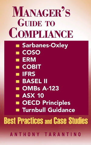 Manager's Guide to Compliance: SarbanesOxley, COSO, ERM, COBIT, IFRS, BASEL II, OMB's A123, ASX 10, OECD Principles, Turnbull ,New