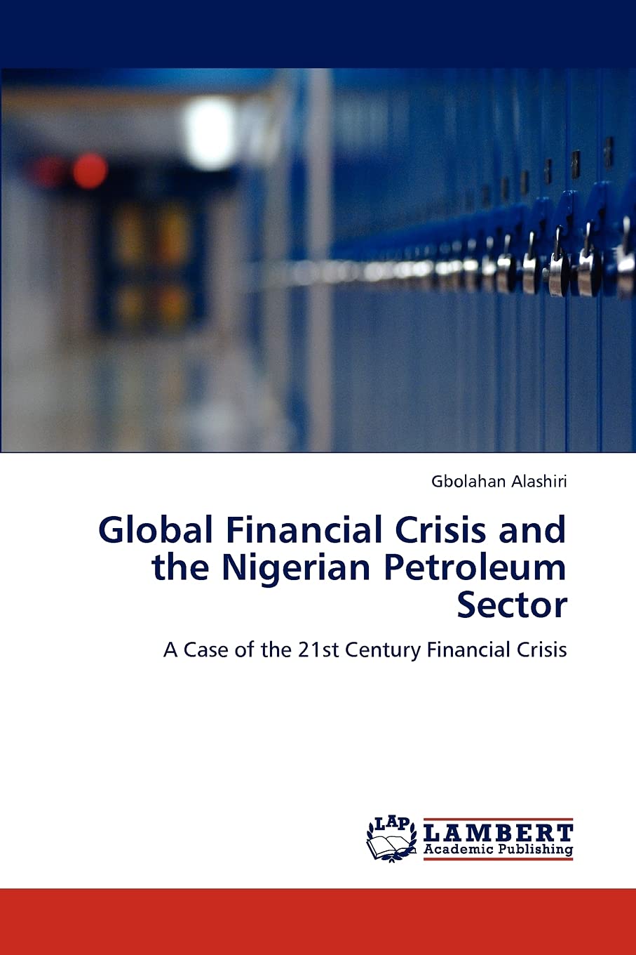 Global Financial Crisis and the Nigerian Petroleum Sector: A Case of the 21st Century Financial Crisis,Used