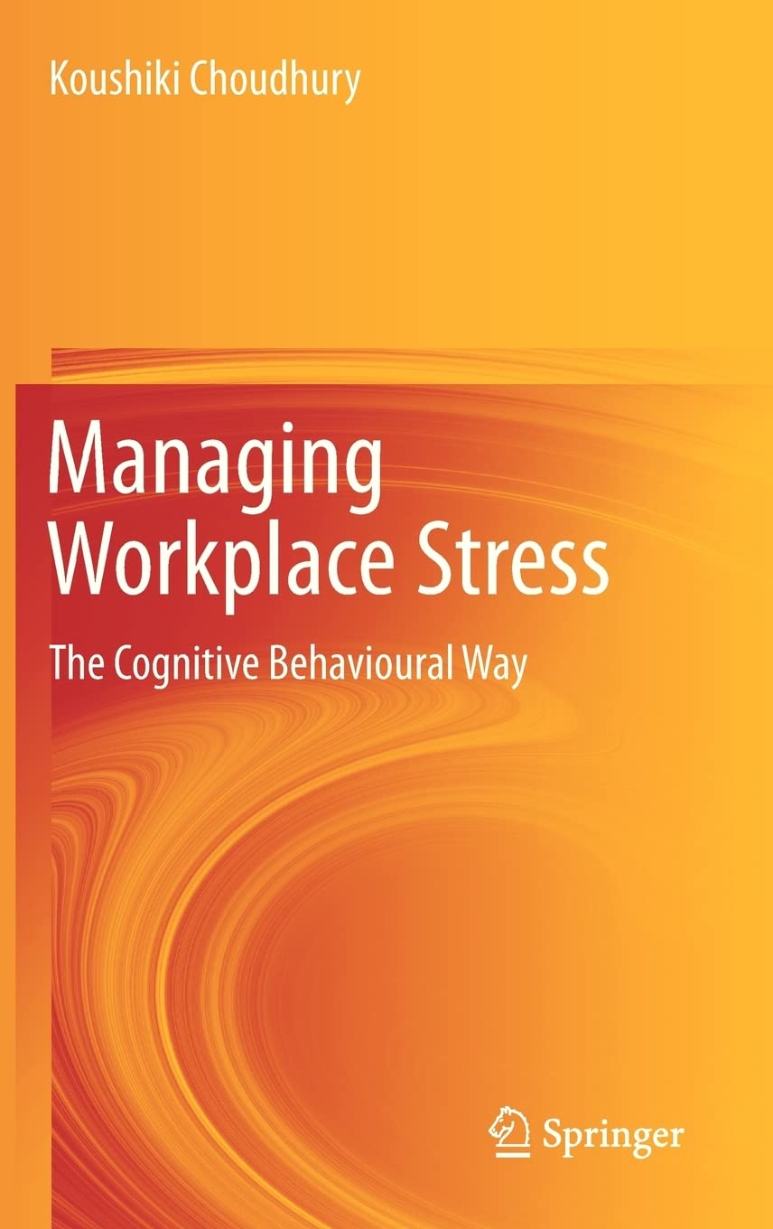 Managing Workplace Stress: The Cognitive Behavioural Way,New