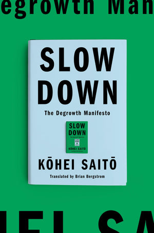 Slow Down: The Degrowth Manifesto,New