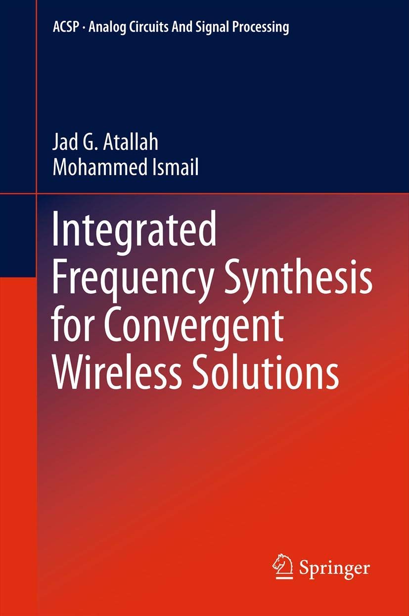Integrated Frequency Synthesis For Convergent Wireless Solutions (Analog Circuits And Signal Processing),Used
