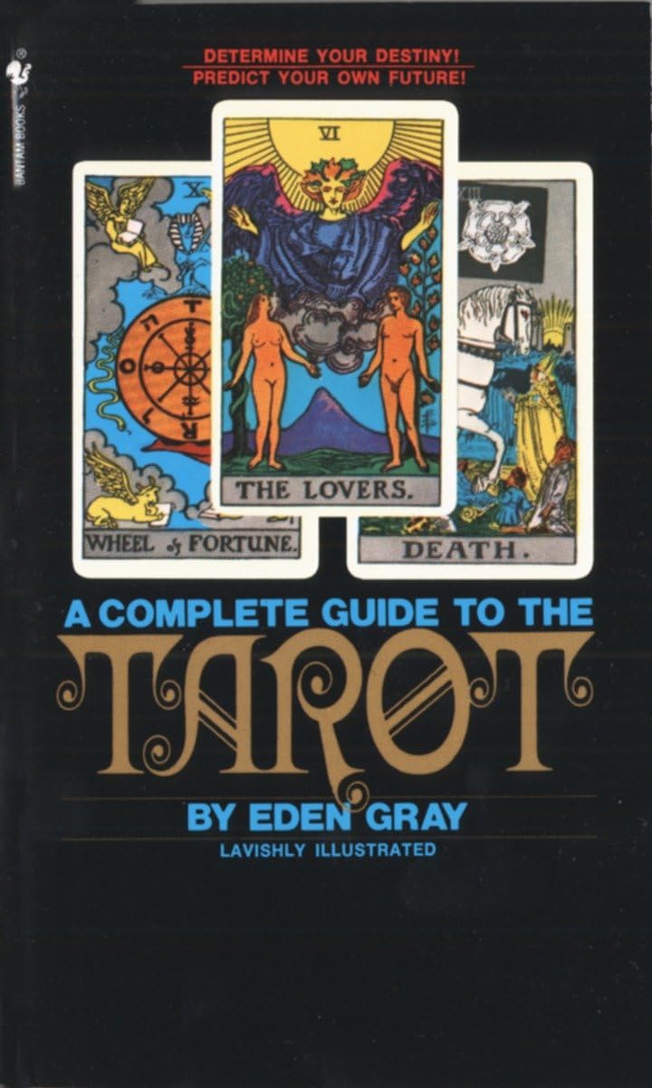 The Complete Guide To The Tarot: Determine Your Destiny! Predict Your Own Future!,New