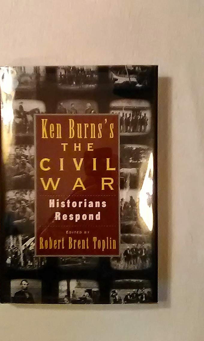 Ken Burn'S Civil War: Historians Respond
